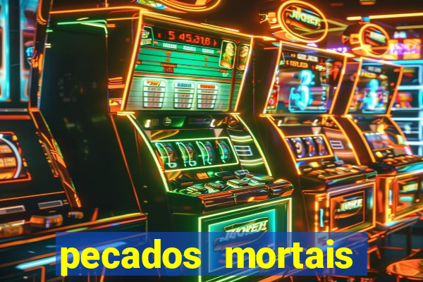 pecados mortais para confessar